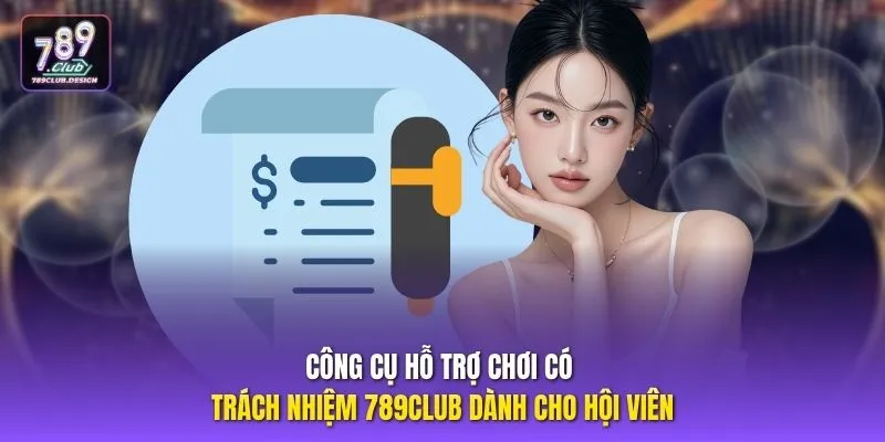 Công cụ hỗ trợ chơi có trách nhiệm 789CLUB dành cho hội viên
