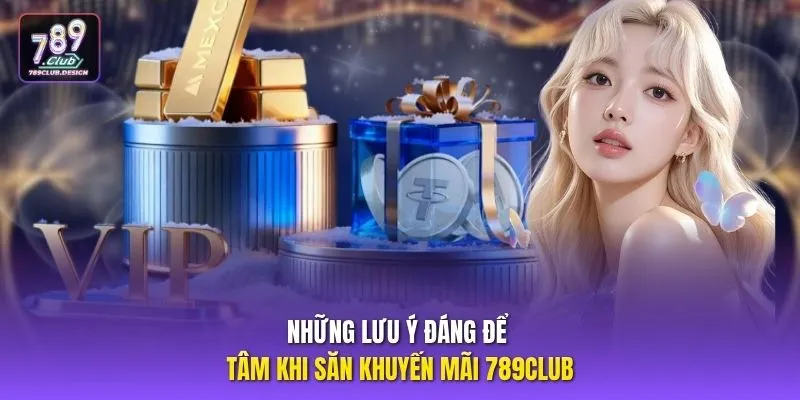 Những lưu ý đáng để tâm khi săn khuyến mãi 789CLUB