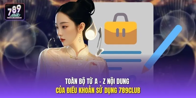 Toàn bộ từ A - Z nội dung của điều khoản sử dụng 789CLUB