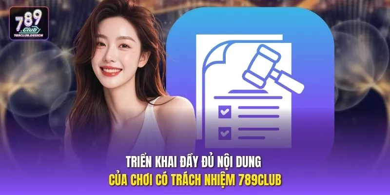 Triển khai đầy đủ nội dung của chơi có trách nhiệm 789CLUB 